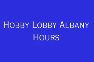Hobby Lobby Albany Hours