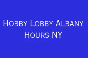Hobby Lobby Albany Hours NY