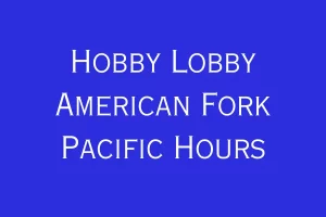 Hobby Lobby American Fork Pacific Hours
