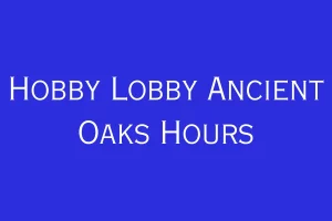 Hobby Lobby Ancient Oaks Hours