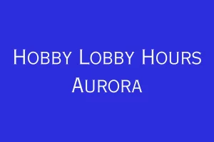 Hobby Lobby Hours Aurora