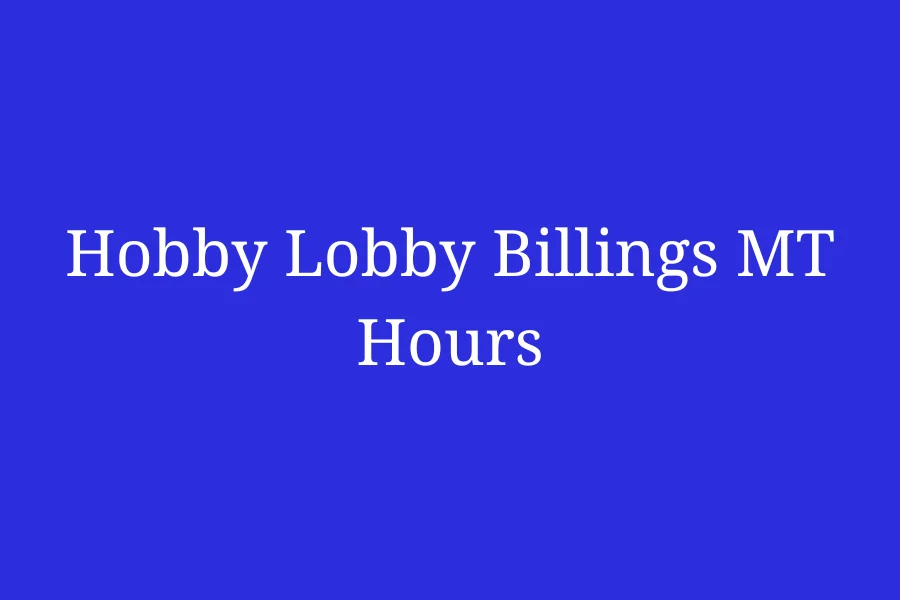 Hobby Lobby Billings MT Hours, Central Ave 2425