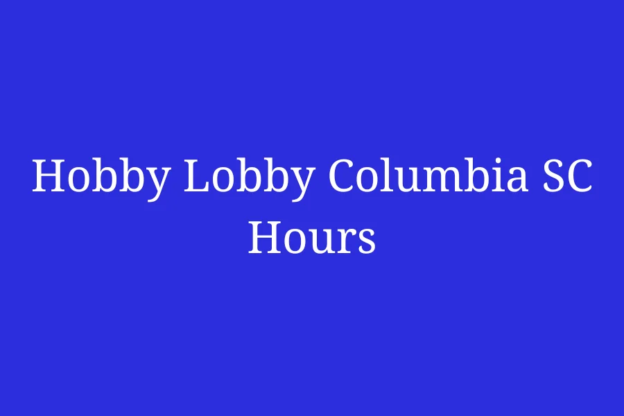 Hobby Lobby Columbia SC Hours Two Notch Rd 10258