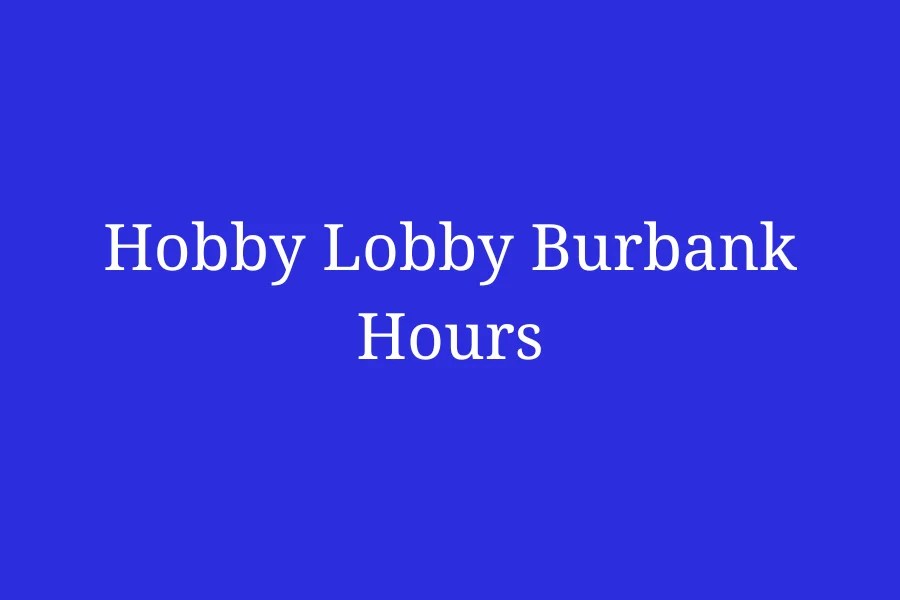 Hobby Lobby Burbank Hours, CA, N Victory Blvd 641