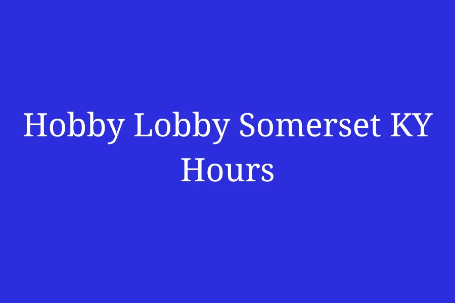 Hobby Lobby Somerset KY Hours, S Hwy 27 2835