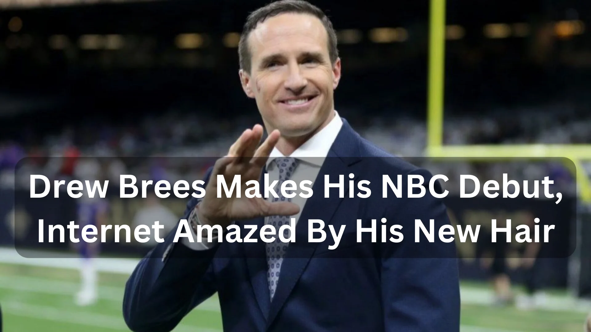Drew Brees Makes His NBC Debut, Internet Amazed By His New Hair